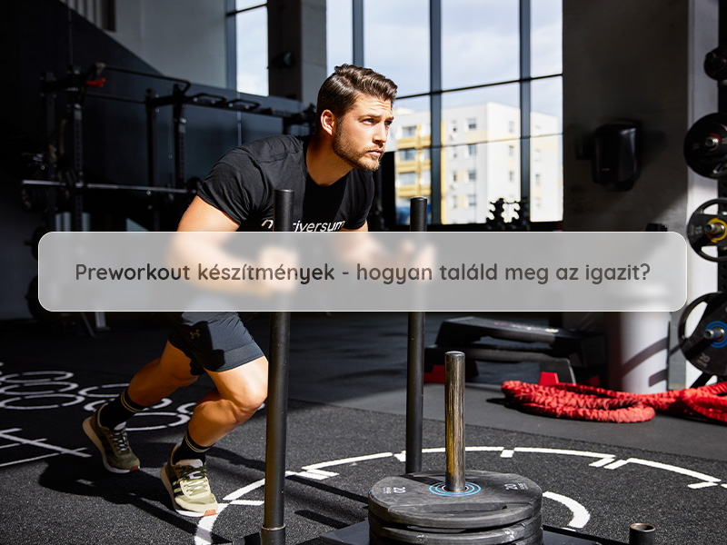 Preworkout készítmények- hogyan találd meg az igazit?