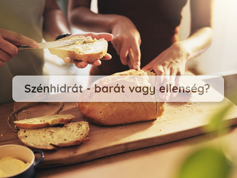 Szénhidrát - barát vagy ellenség?