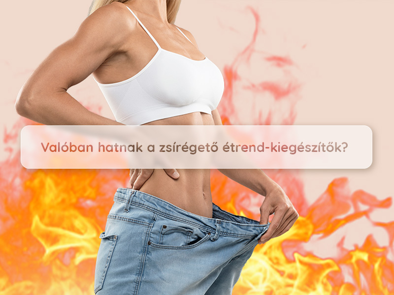 Hatásosak a zsírégető termékek? Most lerántjuk a leplet!